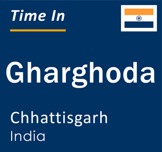 Current local time in Gharghoda, Chhattisgarh, India