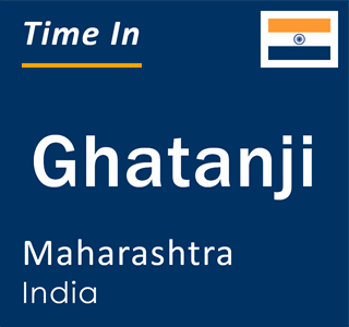 Current local time in Ghatanji, Maharashtra, India