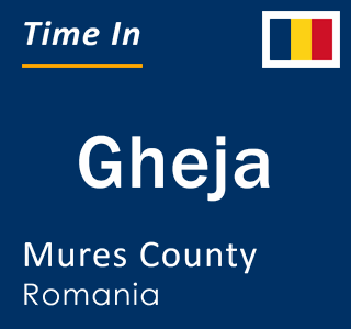 Current local time in Gheja, Mures County, Romania