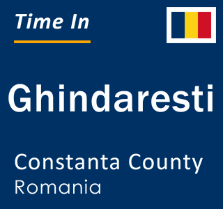 Current local time in Ghindaresti, Constanta County, Romania