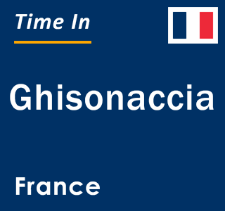 Current local time in Ghisonaccia, France