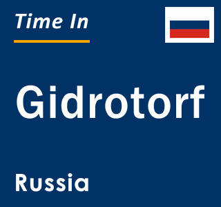 Current local time in Gidrotorf, Russia