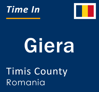 Current local time in Giera, Timis County, Romania