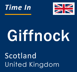 Current local time in Giffnock, Scotland, United Kingdom