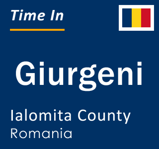 Current local time in Giurgeni, Ialomita County, Romania