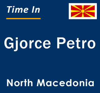 Current local time in Gjorce Petro, North Macedonia