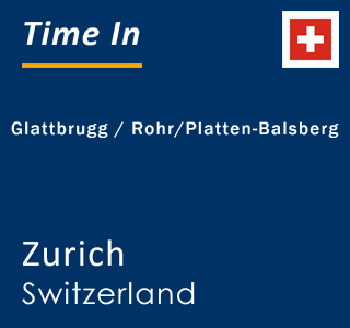 Current local time in Glattbrugg / Rohr/Platten-Balsberg, Zurich, Switzerland