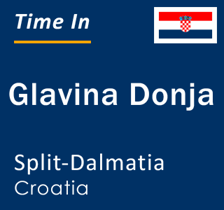 Current local time in Glavina Donja, Split-Dalmatia, Croatia