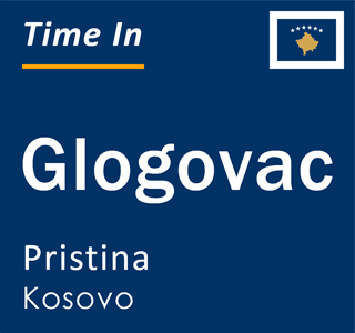 Current local time in Glogovac, Pristina, Kosovo