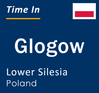 Current local time in Glogow, Lower Silesia, Poland