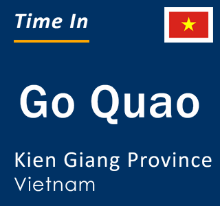 Current local time in Go Quao, Kien Giang Province, Vietnam