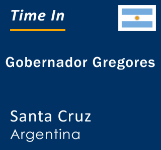 Current local time in Gobernador Gregores, Santa Cruz, Argentina