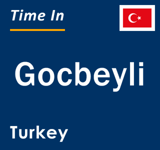 Current local time in Gocbeyli, Turkey