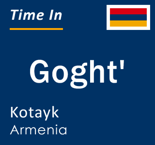 Current local time in Goght', Kotayk, Armenia