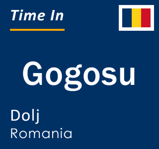 Current local time in Gogosu, Dolj, Romania