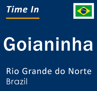 Current local time in Goianinha, Rio Grande do Norte, Brazil