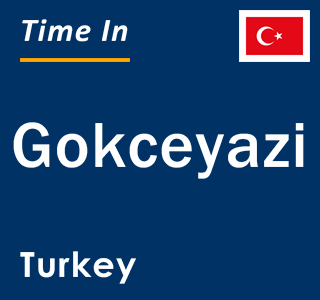 Current local time in Gokceyazi, Turkey