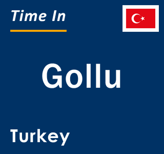 Current local time in Gollu, Turkey