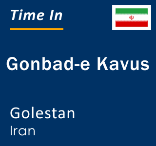 Current local time in Gonbad-e Kavus, Golestan, Iran