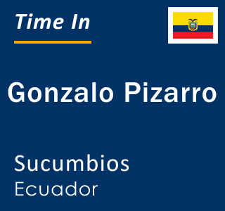 Current local time in Gonzalo Pizarro, Sucumbios, Ecuador