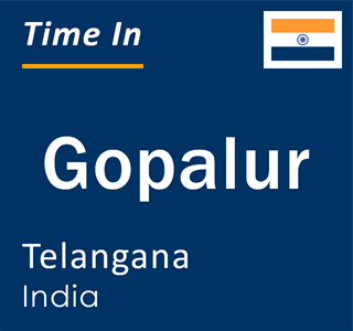 Current local time in Gopalur, Telangana, India