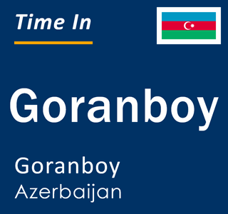 Current local time in Goranboy, Goranboy, Azerbaijan