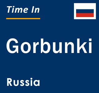 Current local time in Gorbunki, Russia