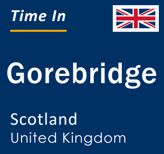 Current local time in Gorebridge, Scotland, United Kingdom