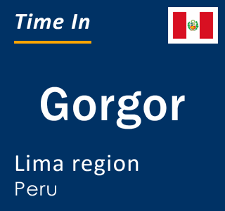 Current local time in Gorgor, Lima region, Peru