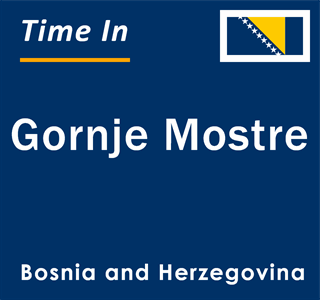 Current local time in Gornje Mostre, Bosnia and Herzegovina