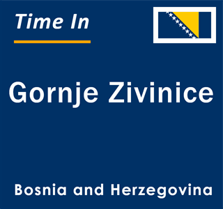 Current local time in Gornje Zivinice, Bosnia and Herzegovina