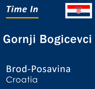 Current local time in Gornji Bogicevci, Brod-Posavina, Croatia