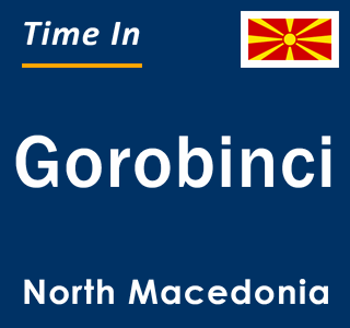 Current local time in Gorobinci, North Macedonia