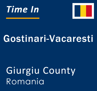 Current local time in Gostinari-Vacaresti, Giurgiu County, Romania