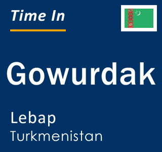 Current local time in Gowurdak, Lebap, Turkmenistan