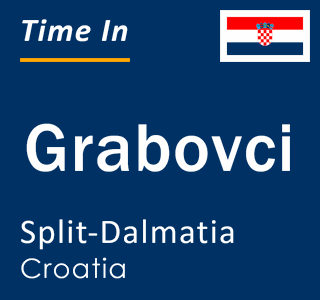 Current local time in Grabovci, Split-Dalmatia, Croatia