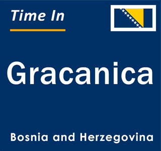 Current local time in Gracanica, Bosnia and Herzegovina