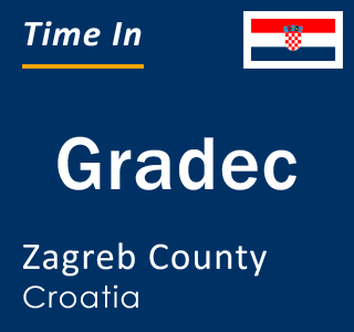 Current local time in Gradec, Zagreb County, Croatia