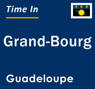 Current local time in Grand-Bourg, Guadeloupe