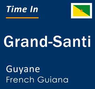 Current local time in Grand-Santi, Guyane, French Guiana