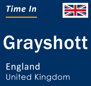 Current local time in Grayshott, England, United Kingdom