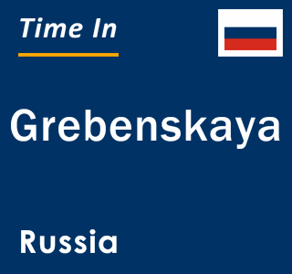 Current local time in Grebenskaya, Russia