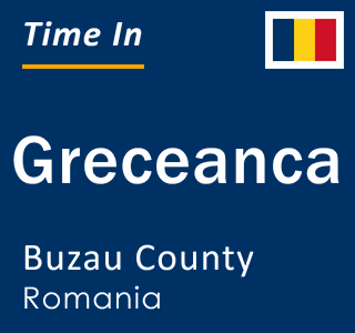 Current local time in Greceanca, Buzau County, Romania