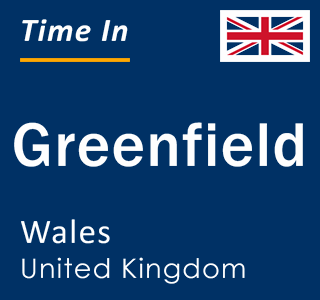 Current local time in Greenfield, Wales, United Kingdom