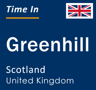 Current local time in Greenhill, Scotland, United Kingdom