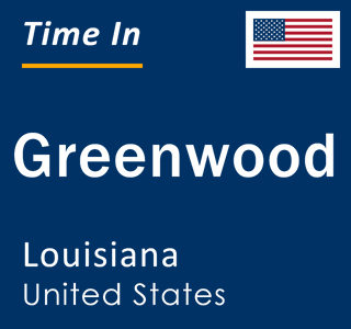 Current local time in Greenwood, Louisiana, United States