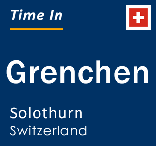 Current local time in Grenchen, Solothurn, Switzerland