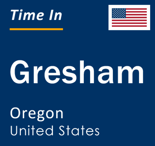 Current local time in Gresham, Oregon, United States