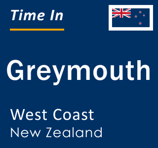 Current local time in Greymouth, West Coast, New Zealand