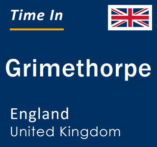 Current local time in Grimethorpe, England, United Kingdom